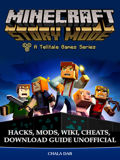 Title details for Minecraft Story Mode Hacks, Mods, Wiki, Cheats, Download Guide Unofficial by Chala Dar - Available